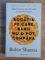 Robin Sharma - Bogatia pe care banii nu o pot cumpara