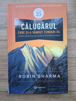 Robin Sharma - Calugarul care si-a vandut Ferrari-ul