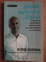 Robin Sharma - Sfantul, surferul si CEO-ul. O poveste remarcabila despre viata pe care inima ta si-o doreste