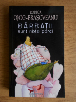 Rodica Ojog-Brasoveanu - Barbatii sunt niste porci