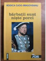 Rodica Ojog-Brasoveanu - Barbatii sunt niste porci