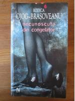 Rodica Ojog Brasoveanu - Necunoscuta din congelator