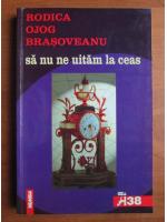 Rodica Ojog Brasoveanu - Sa nu ne uitam la ceas