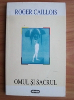 Roger Caillois - Omul si sacrul