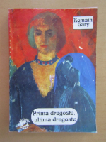 Romain Gary - Prima dragoste, ultima dragoste