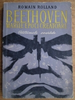 Romain Rolland - Beethoven. Marile epoci creatoare. Ultimele cvartete