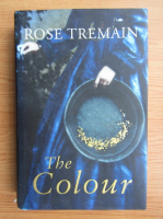 Rose Tremain - The colour