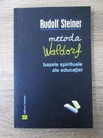 Rudolf Steiner - Metoda waldorf bazele spirituale ale educatiei