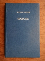 Rudolf Steiner - Teosofie. Introducere in cunoasterea suprasensibila despre lume si menirea omului