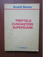 Rudolf Steiner - Treptele cunoasterii superioare