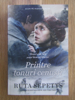 Ruta Sepetys - Printre tonuri cenusii