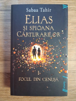 Sabaa Tahir - Elias si spioana carturarilor. Focul din cenusa (volumul 1)