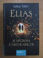 Sabaa Tahir - Elias si spioana carturarilor