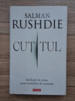 Salman Rushdie - Cutitul. Reflectii in urma unei tentative de asasinat