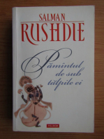 Salman Rushdie - Pamantul de sub talpile ei