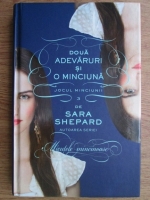 Sara Shepard - Jocul minciunii. Volumul III. Doua adevaruri si o minciuna