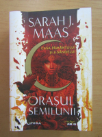 Sarah J. Maas - Orasul Semilunii. Casa Pamantului si a Sangelui