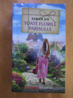 Sarah Jio - Toate florile Parisului