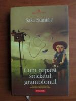 Sasa Stanisic - Cum repara soldatul gramofonul