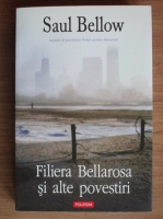 Saul Bellow - Filiera Bellarosa si alte povestiri