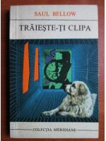 Saul Bellow - Traieste-ti clipa