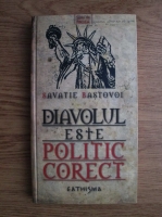 Savatie Bastovoi - Diavolul este politic corect
