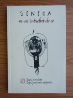 Seneca - M-ai intrebat de ce. Despre providenta. Despre fermitatea inteleptului