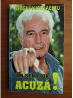 Sergiu Nicolaescu - Un senator acuza!