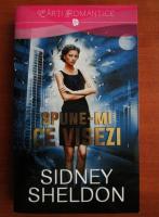 Sidney Sheldon - Spune-mi ce visezi