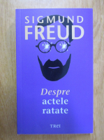 Sigmund Freud - Despre actele ratate