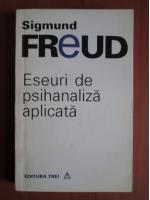 Sigmund Freud - Eseuri de psihanaliza aplicata