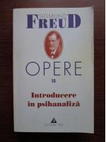Sigmund Freud - Opere, volumul 10. Introducere in psihanaliza