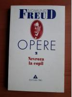 Sigmund Freud - Opere, volumul 2: Nevroza la copil