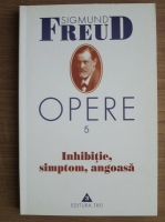Sigmund Freud - Opere, volumul 5: Inhibitie, simptom, angoasa