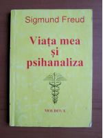 Sigmund Freud - Viata mea si psihanaliza