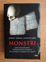 Simon Sebag Montefiore - Monstri. Cele mai malefice personalitati istorice, de la Nero la Osama Bin Laden