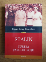 Simon Sebag Montefiore - Stalin, curtea tarului rosu