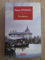 Simona Antonescu - In umbra ei