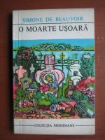 Simone de Beauvoir - O moarte usoara