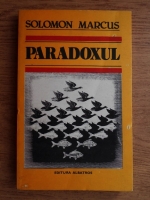 Solomon Marcus - Paradoxul