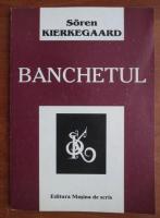 Soren Kierkegaard - Banchetul