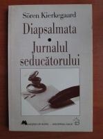 Soren Kierkegaard - Diapsalmata. Jurnalul seducatorului