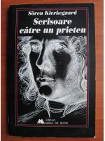 Soren Kierkegaard - Scrisoare catre un prieten