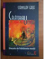 Stanislav Grof - Calatoria ultima. Dincolo de frontierele mortii