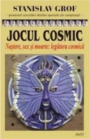 Stanislav Grof - Jocul cosmic. Explorari ale frontierelor constiintei umane