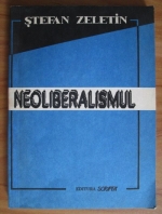 Stefan Zeletin - Neoliberalismul. Studii asupra istoriei si politicii burgheziei romane