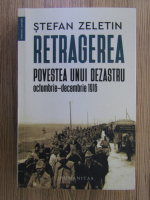 Stefan Zeletin - Retragerea. Povestea unui dezastru