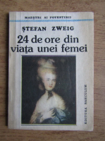 Stefan Zweig - 24 de ore din viata unei femei