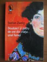 Stefan Zweig - Douazeci si patru de ore din viata unei femei