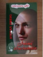 Stefan Zweig - Inimi zbuciumate